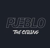 Pueblo - The Ceiling - 2014